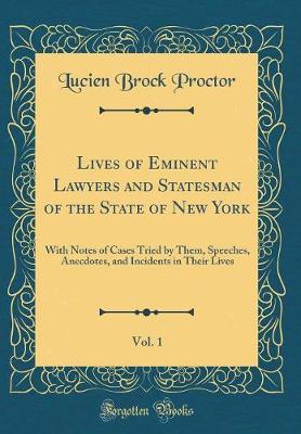 Book cover for Lives of Eminent Lawyers and Statesman of the State of New York, Vol. 1: With Notes of Cases Tried by Them, Speeches, Anecdotes, and Incidents in Their Lives (Classic Reprint)