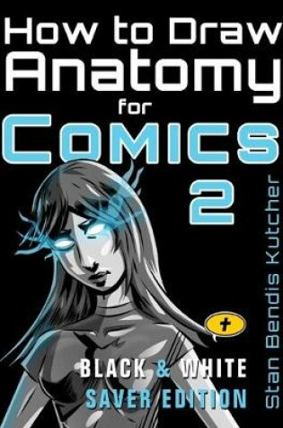 Cover of How to Draw Anatomy for Comics 2 (Black & White Saver Edition)