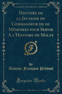 Book cover for Histoire de la Jeunesse Du Commandeur de Ou Mémoires Pour Servir a l'Histoire de Malte (Classic Reprint)
