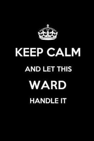 Cover of Keep Calm and Let This Ward Handle It