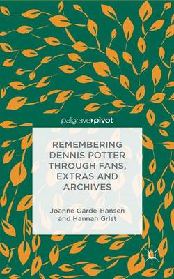 Book cover for Remembering Dennis Potter Through Fans, Extras and Archives