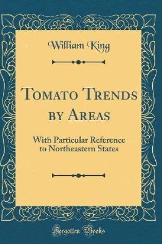 Cover of Tomato Trends by Areas: With Particular Reference to Northeastern States (Classic Reprint)