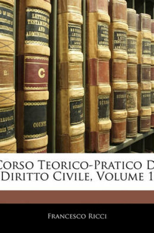 Cover of Corso Teorico-Pratico Di Diritto Civile, Volume 1