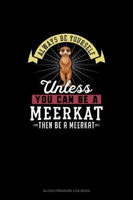 Cover of Always Be Yourself Unless You Can Be A Meerkat Then Be A Meerkat