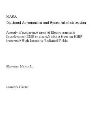 Cover of A Study of Occurrence Rates of Electromagnetic Interference (Emi) to Aircraft with a Focus on Hirf (External) High Intensity Radiated Fields