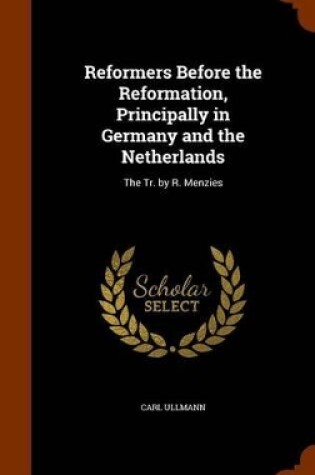 Cover of Reformers Before the Reformation, Principally in Germany and the Netherlands