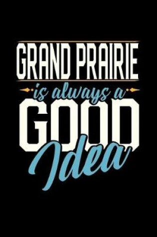 Cover of Grand Prairie Is Always a Good Idea