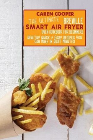 Cover of The Ultimate Breville Smart Air Fryer Oven Cookbook for Beginners