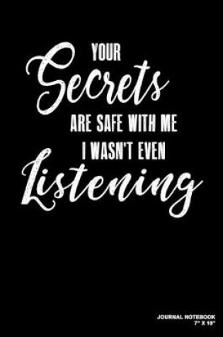 Cover of Your Secrets Are Safe With Me I Wasn't Even Listening