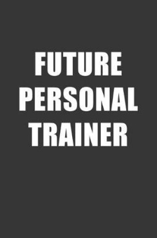 Cover of Future Personal Trainer Notebook