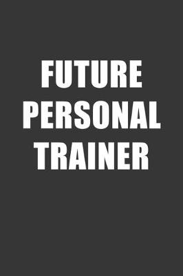 Book cover for Future Personal Trainer Notebook