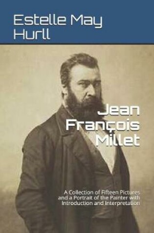 Cover of Jean Francois Millet A Collection of Fifteen Pictures and a Portrait of the Painter with Introduction and Interpretation