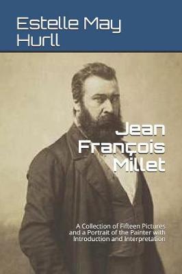 Book cover for Jean Francois Millet A Collection of Fifteen Pictures and a Portrait of the Painter with Introduction and Interpretation