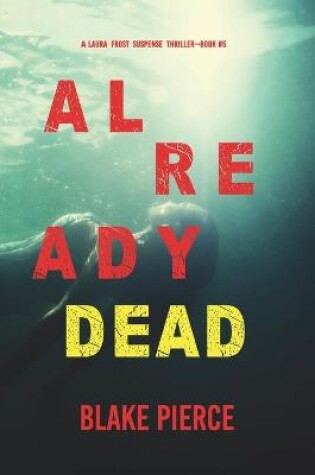 Cover of Already Dead (A Laura Frost FBI Suspense Thriller-Book 5)