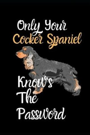 Cover of Only Your Cocker Spaniel Knows The Password