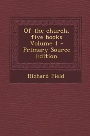 Cover of Of the Church, Five Books Volume 1 - Primary Source Edition