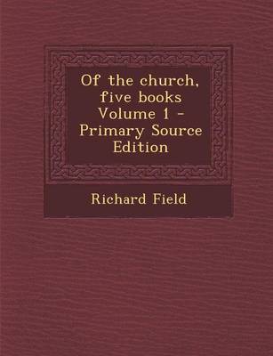 Book cover for Of the Church, Five Books Volume 1 - Primary Source Edition