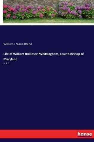 Cover of Life of William Rollinson Whittingham, Fourth Bishop of Maryland