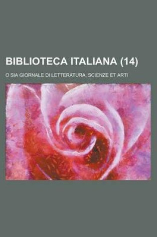 Cover of Biblioteca Italiana; O Sia Giornale Di Letteratura, Scienze Et Arti (14)