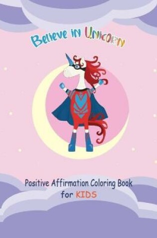 Cover of Believe in Unicorn Positive Affirmation Coloring Book for Kids