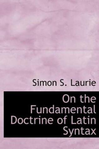 Cover of On the Fundamental Doctrine of Latin Syntax