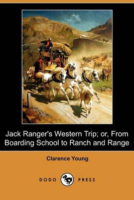 Book cover for Jack Ranger's Western Trip; Or, from Boarding School to Ranch and Range (Dodo Press)