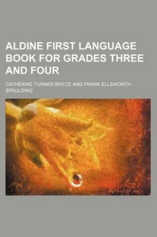 Cover of Aldine First Language Book for Grades Three and Four