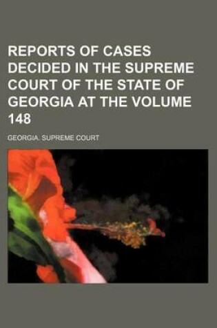 Cover of Reports of Cases Decided in the Supreme Court of the State of Georgia at the Volume 148