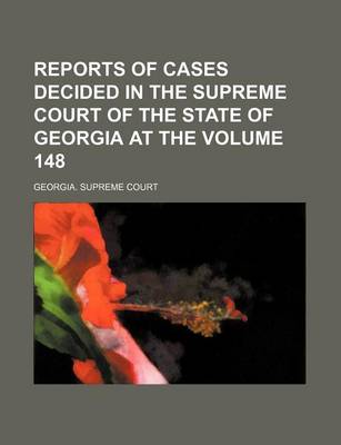 Book cover for Reports of Cases Decided in the Supreme Court of the State of Georgia at the Volume 148