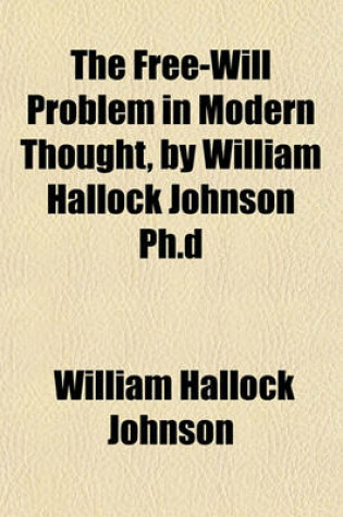 Cover of The Free-Will Problem in Modern Thought, by William Hallock Johnson PH.D