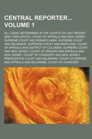 Cover of Central Reporter; All Cases Determined in the Courts of Last Resort Volume 1