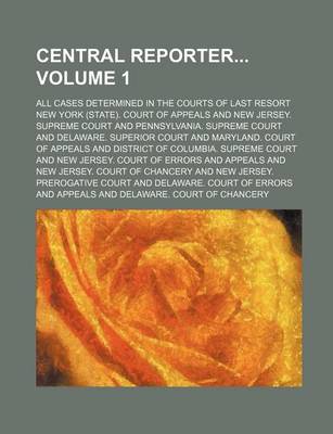 Book cover for Central Reporter; All Cases Determined in the Courts of Last Resort Volume 1