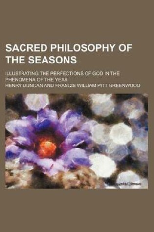 Cover of Sacred Philosophy of the Seasons (Volume 1); Illustrating the Perfections of God in the Phenomena of the Year