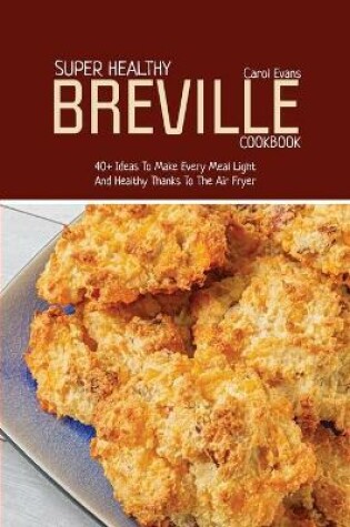 Cover of Super Healthy Breville Cookbook