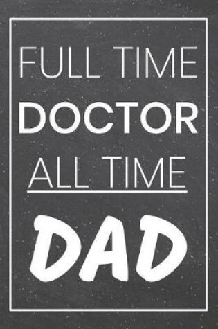 Cover of Full Time Doctor All Time Dad