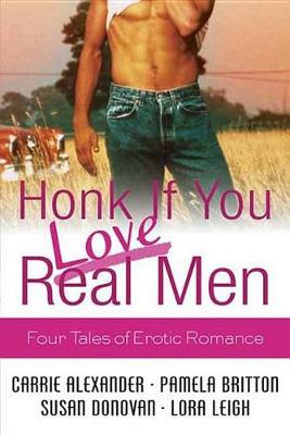 Honk If You Love Real Men by Lora Leigh, Carrie Alexander, Pamela Britton, Susan Donovan