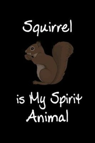 Cover of Squirrel is My Spirit Animal