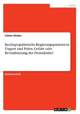 Book cover for Rechtspopulistische Regierungsparteien in Ungarn und Polen. Gefahr oder Revitalisierung der Demokratie?