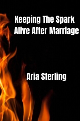 Cover of Keeping the spark alive after marriage