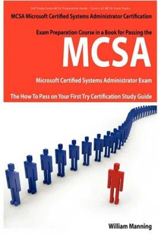 Cover of McSa Microsoft Certified Systems Administrator Exam Preparation Course in a Book for Passing the McSa Systems Security Certified Exam - The How to Pas