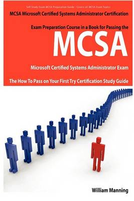 Book cover for McSa Microsoft Certified Systems Administrator Exam Preparation Course in a Book for Passing the McSa Systems Security Certified Exam - The How to Pas