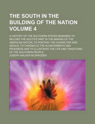 Book cover for The South in the Building of the Nation Volume 4; A History of the Southern States Designed to Record the South's Part in the Making of the American Nation to Portray the Character and Genius, to Chronicle the Achievements and Progress and to Illustrate the Li