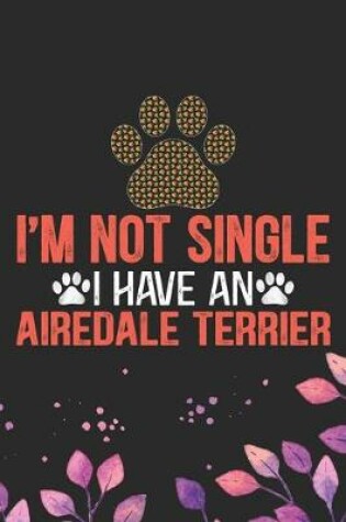 Cover of I'm Not Single I Have an Airedale Terrier