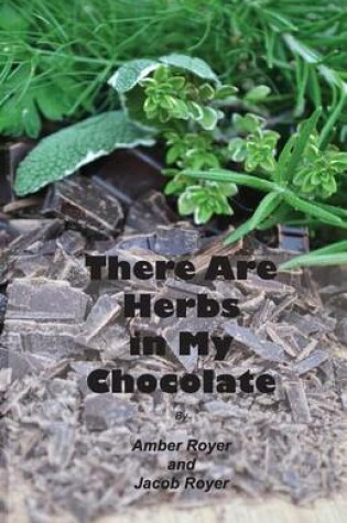 Cover of There Are Herbs in My Chocolate