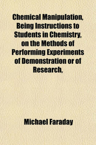 Cover of Chemical Manipulation, Being Instructions to Students in Chemistry, on the Methods of Performing Experiments of Demonstration or of Research,