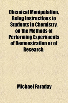 Book cover for Chemical Manipulation, Being Instructions to Students in Chemistry, on the Methods of Performing Experiments of Demonstration or of Research,