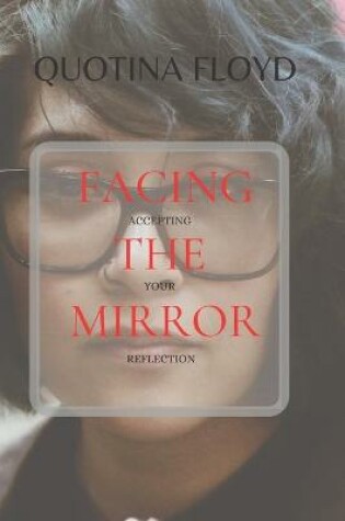 Cover of Facing the Mirror Accepting Your Reflection