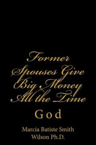 Cover of Former Spouses Give Big Money All the Time