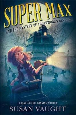 Book cover for Super Max and the Mystery of Thornwood's Revenge