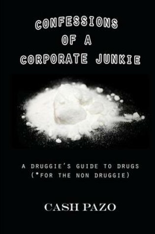 Cover of Confessions Of A Corporate Junkie